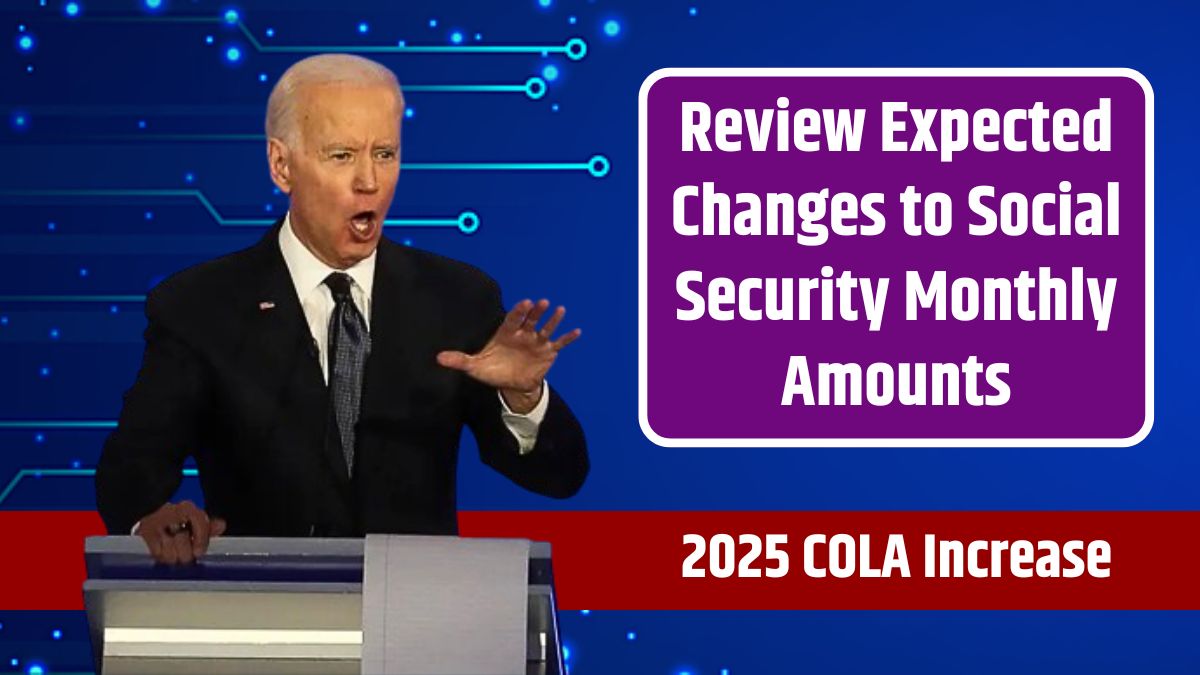 2025 COLA Increase – Review Expected Changes to Social Security Monthly Amounts