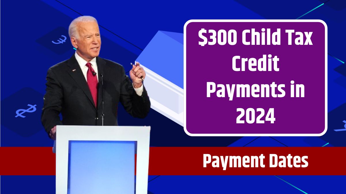 300-Child-Tax-Credit-Payments-in-2024-Eligibility-and-Payment-Dates