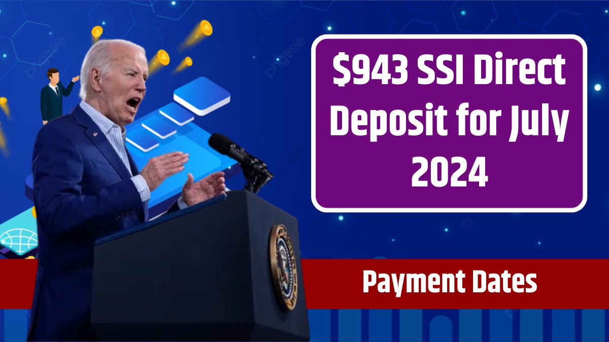 $943 SSI Direct Deposit for July 2024 – Eligibility and Payment Dates