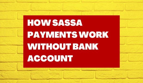 How SASSA Payments Work Without Bank Account?