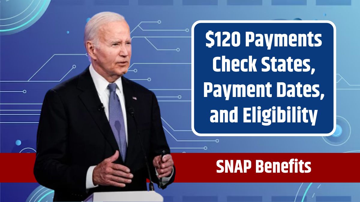 June 2024 SNAP Benefits – $120 Payments Check States, Payment Dates, and Eligibility