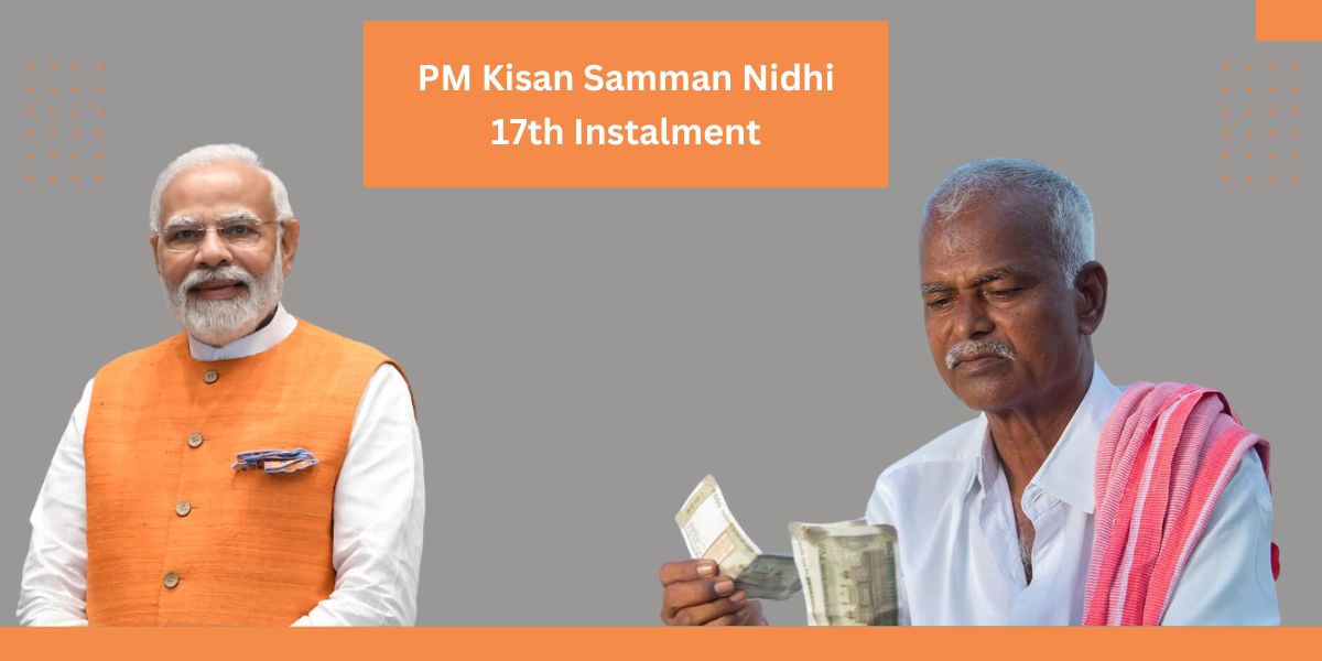 PM Kisan Samman Nidhi 17th Instalment