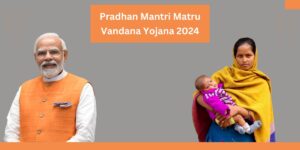 Pradhan Mantri Matru Vandana Yojana 2024