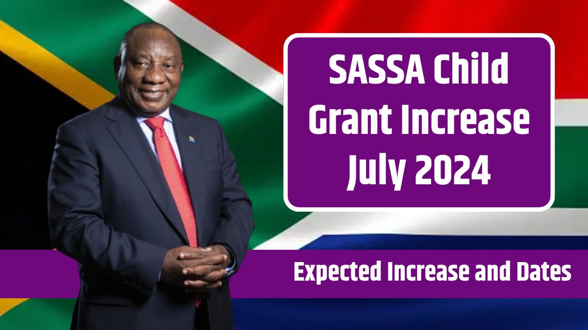 SASSA Child Grant Increase July 2024 - Expected Increase, Possible Amount, and Key Dates