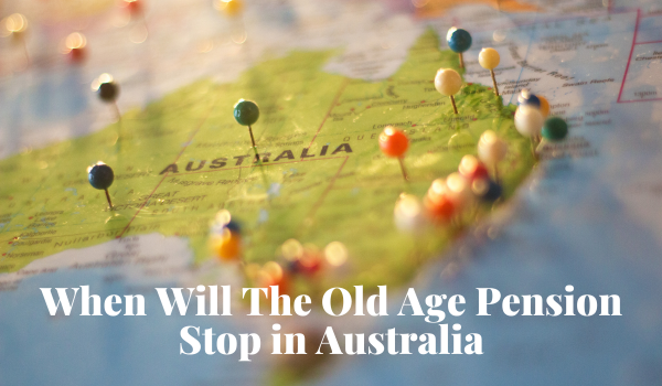 When Will The Old Age Pension Stop in Australia 2024: What Every Australian Should Know